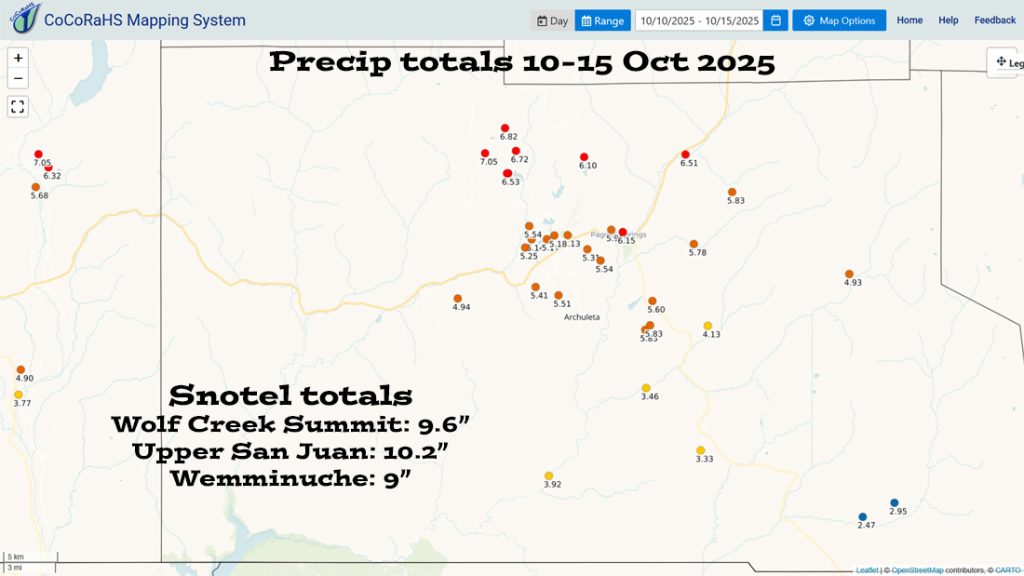 CoCoRaHS rain totals for 10-15 Oct range from 2.47” to 7.05”.  For perspective, October average precip for Pagosa Springs is 2.27” and 4.39” for Wolf Creek Pass.